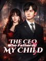 The CEO Who Fathered My Child