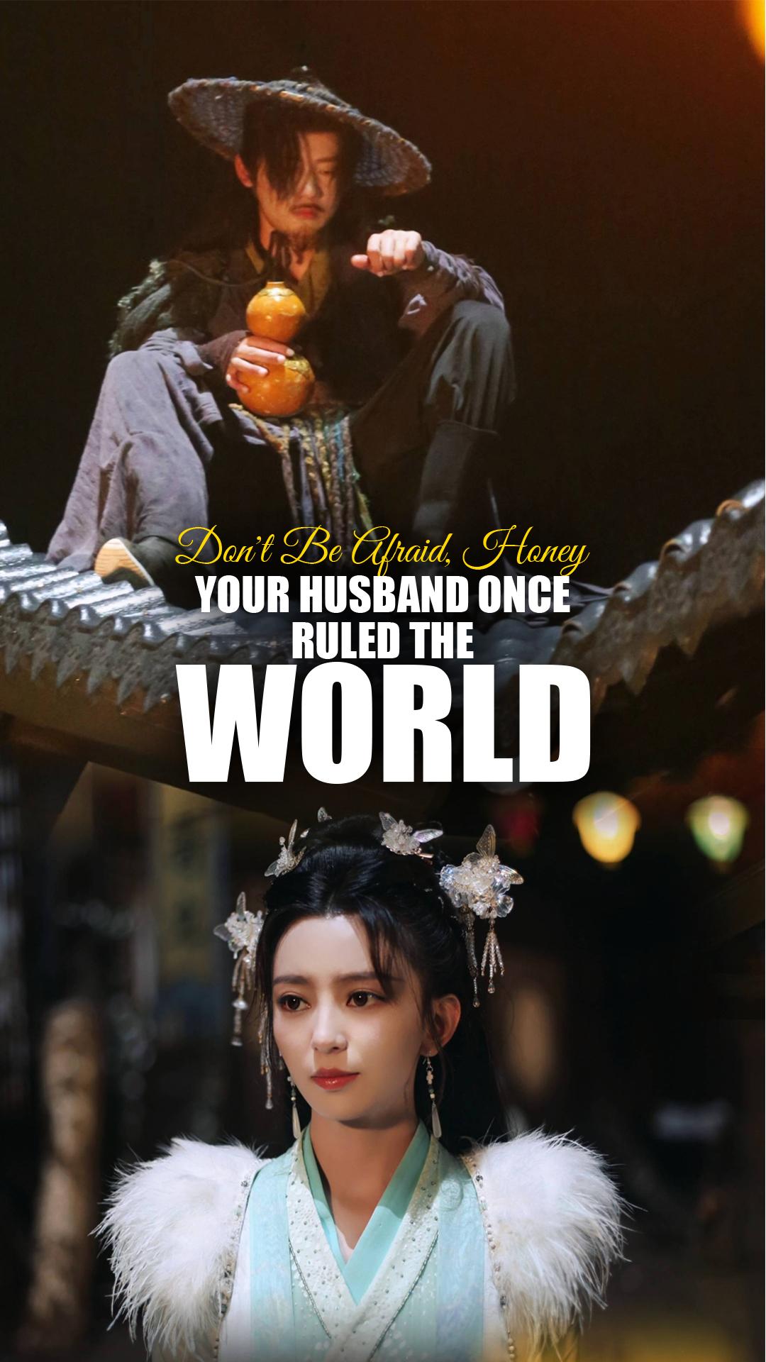 Don't Be Afraid, Honey—Your Husband Once Ruled the World