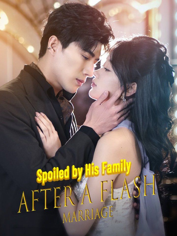 Spoiled by His family After a Flash Marriage