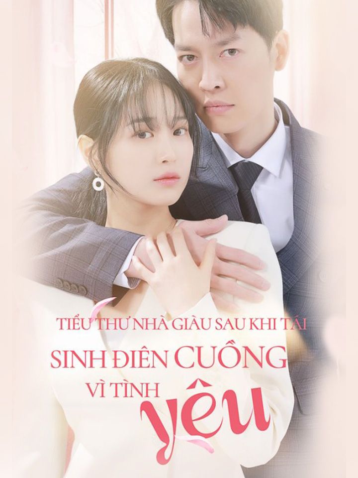Tiểu thư nhà giàu sau khi tái sinh điên cuồng vì tình yêu