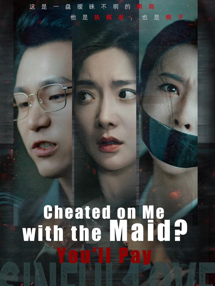 Cheated on Me with the Maid? You'll Pay