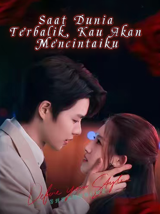 Saat Dunia Terbalik, Kau Akan Mencintaiku