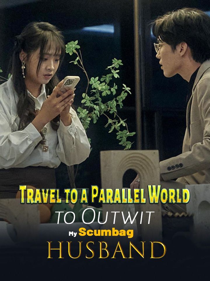 Travel to a Parallel World to Outwit My Scumbag Husband