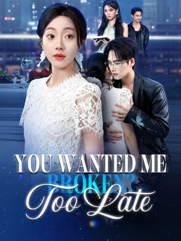 You Wanted Me Broken? Too Late