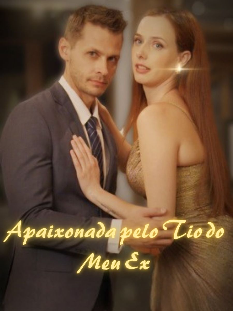 Apaixonada pelo Tio do Meu Ex