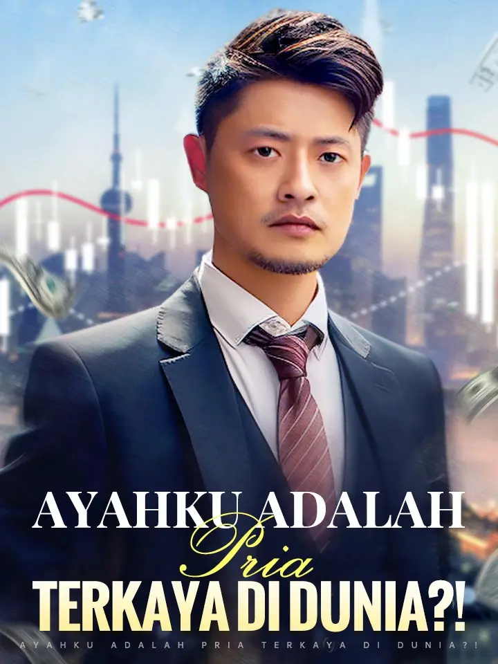 Ayahku Adalah Pria Terkaya di Dunia?!