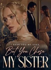 I Gave You My Eyes, But You Chose My Sister