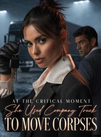 At The Critical Moment, She Used Company Truck To Move Corpses