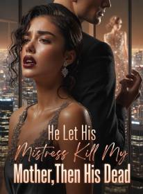 He Let His Mistress Kill My Mother,Then His Dead