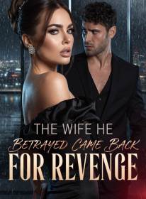 The Wife He Betrayed Came Back for Revenge
