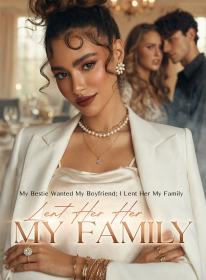 My Bestie Wanted My Boyfriend; I Lent Her My Family