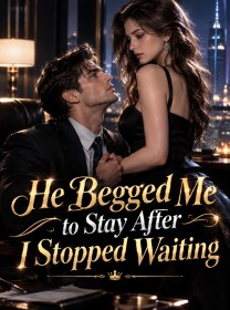 He Begged Me to Stay After I Stopped Waiting