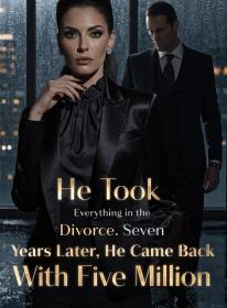 He Took Everything in the Divorce. Seven Years Later, He Came Back With Five Million