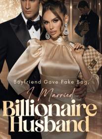 Boyfriend Gave Fake Bag, I Married Billionaire Husband