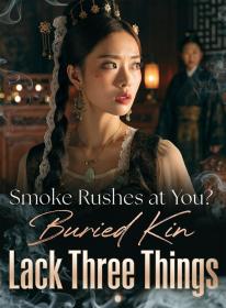 Smoke Rushes at You? Buried Kin Lack Three Things