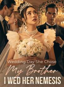 Wedding Day She Chose My Brother; I Wed Her Nemesis