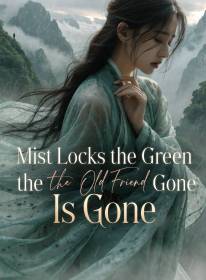 Mist Locks the Green Mountains, the Old Friend Is Gone
