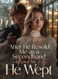After He Resold Me as a Secondhand Girlfriend for Fifty, He Wept