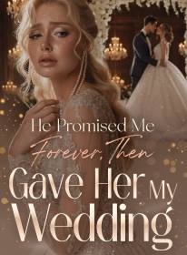 He Promised Me Forever, Then Gave Her My Wedding