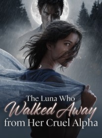 The Luna Who Walked Away from Her Cruel Alpha