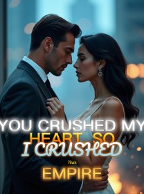 You Crushed My Heart, So I Crushed Your Empire