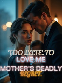 Too Late to Love Me A Mother's Deadly Regret
