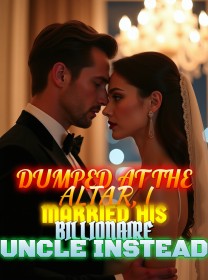 Dumped at the Altar, I Married His Billionaire Uncle Instead