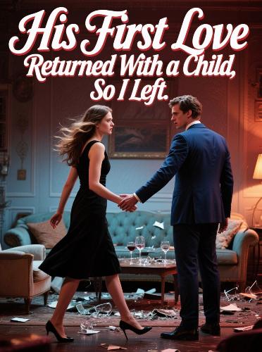 His First Love Returned With a Child, So I Left