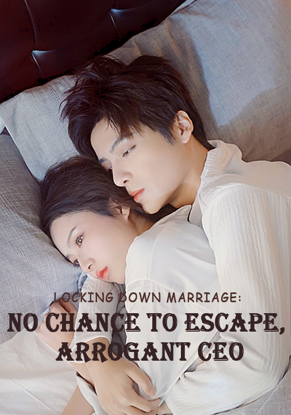 Locking Down Marriage: No Chance to Escape, Arrogant CEO