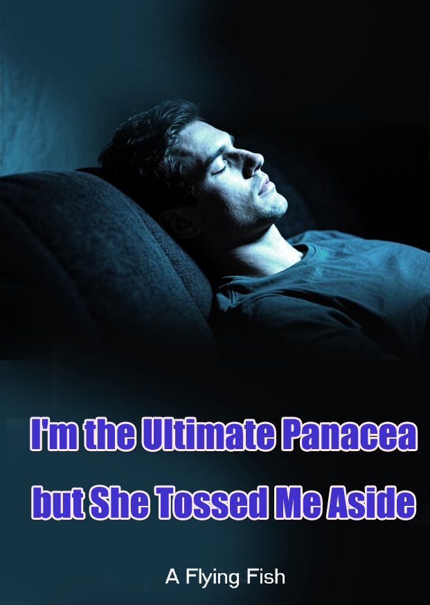 I'm the Ultimate Panacea, but She Tossed Me Aside