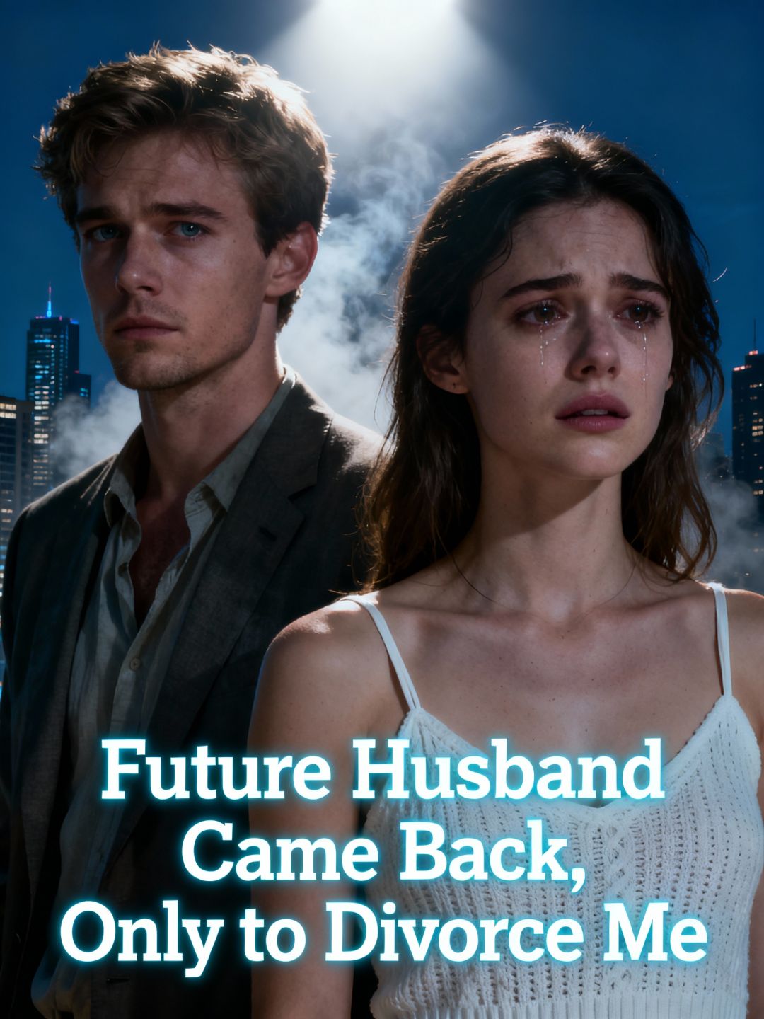 Future Husband Came Back, Only to Divorce Me