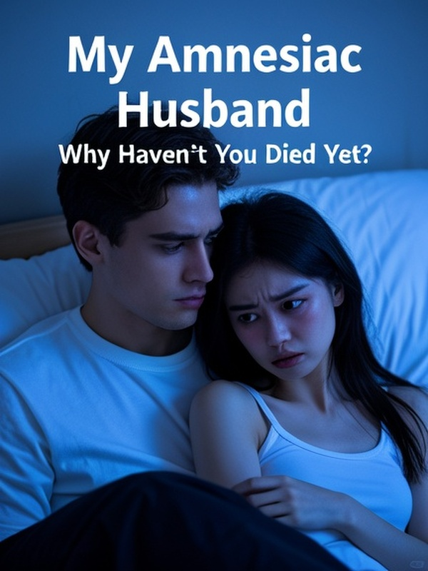 My Amnesiac Husband, Why Haven’t You Died Yet?