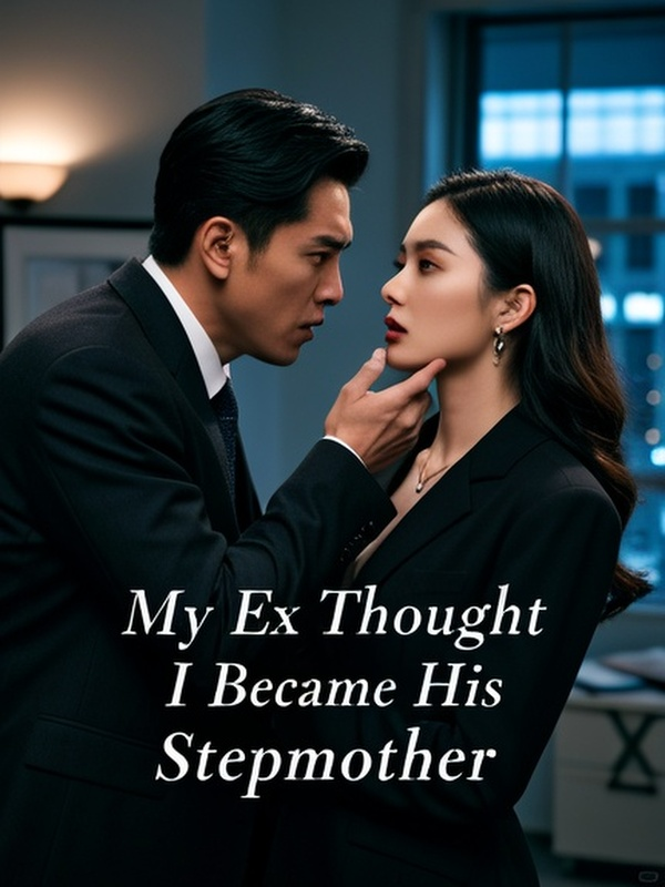 My Ex Thought I Became His Stepmother