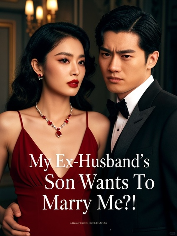 My Ex-Husband's Son Wants To Marry Me?!