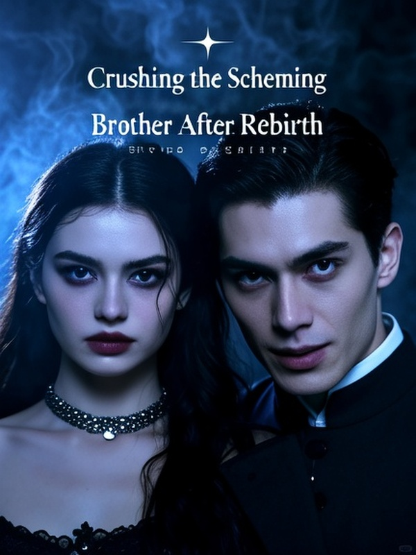 Crushing the Scheming Brother After Rebirth