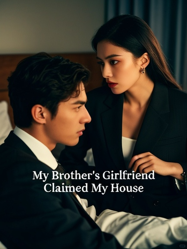 My Brother’s Girlfriend Claimed My House