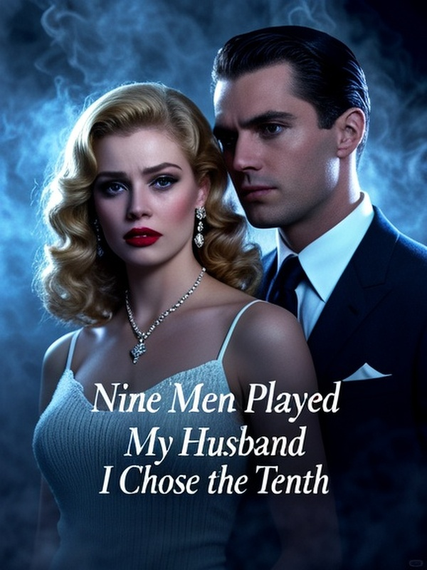 Nine Men Played My Husband, I Chose the Tenth