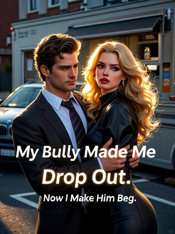 My Bully Made Me Drop Out. Now I Make Him Beg.