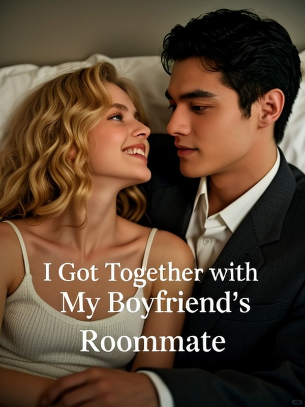 I Got Together with My Boyfriend’s Roommate