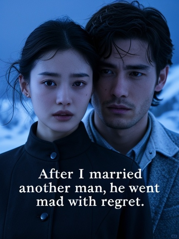 After I married another man, he went mad with regret.