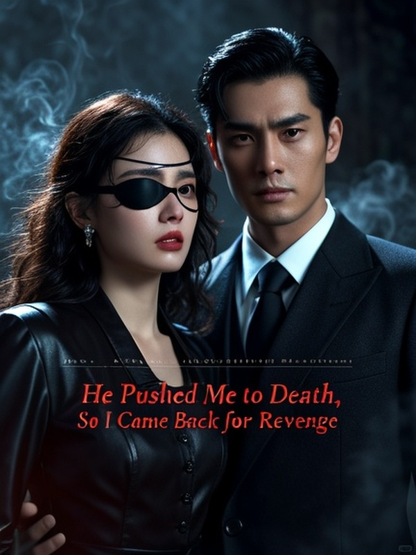 He Pushed Me to Death, So I Came Back for Revenge