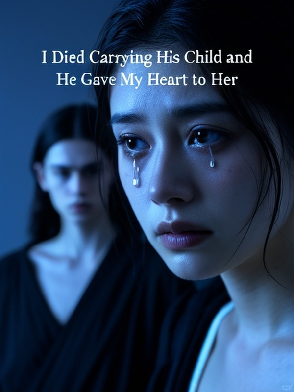 I Died Carrying His Child and He Gave My Heart to Her