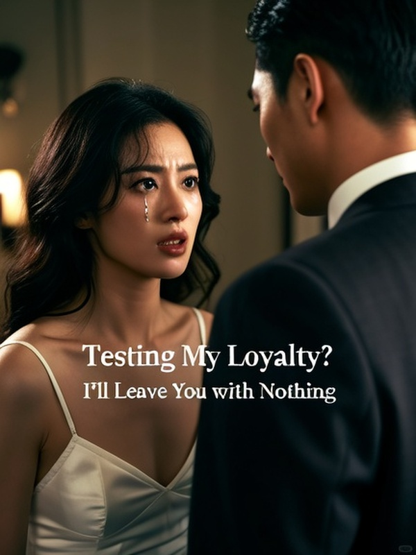 Testing My Loyalty? I'll Leave You with Nothing