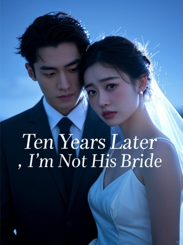 Ten Years Later, I'm Not His Bride