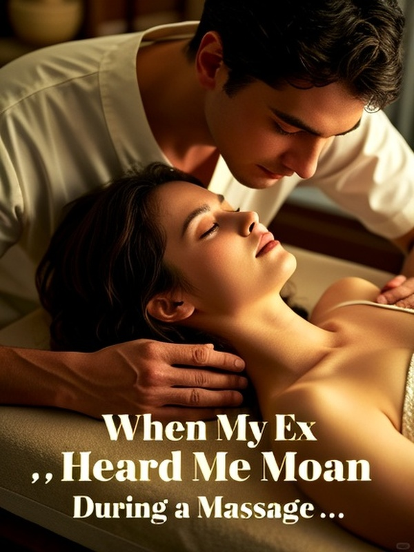 When My Ex Heard Me Moan During a Massage...