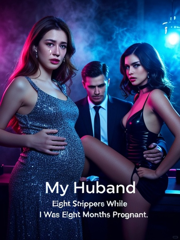 My Husband Booked Eight Strippers While I Was Eight Months Pregnant.