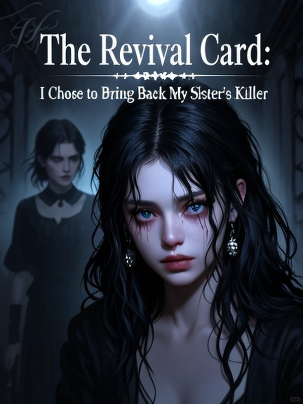 The Revival Card: I Chose to Bring Back My Sister’s Killer