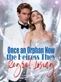 Once an Orphan, Now the Heiress They Regret Losing