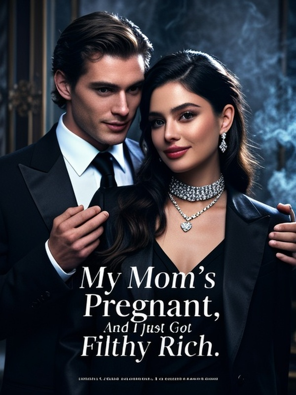 My Mom's Pregnant, And I Just Got Filthy Rich.