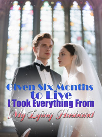 Given Six Months to Live, I Took Everything From My Lying Husband